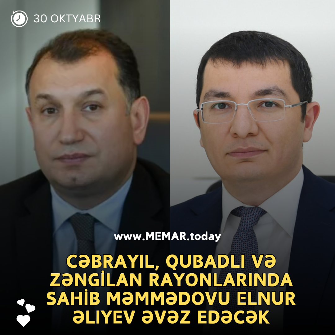 Cəbrayıl, Qubadlı və Zəngilan rayonlarında Sahib Məmmədovu Elnur Əliyev əvəz&nbsp;edəcək
